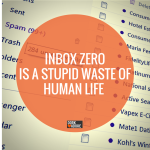 Inbox Zero is a senseless waste of life. My way is far better